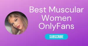 ️‍♀️ The 10 Best Muscular OnlyFans Women。